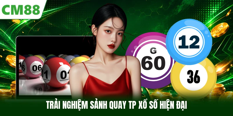 Trải nghiệm sảnh quay TP xổ số hiện đại