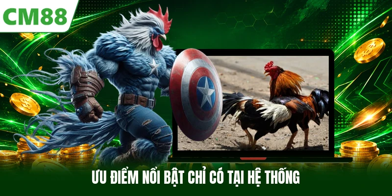 Ưu điểm nổi bật chỉ có tại hệ thống