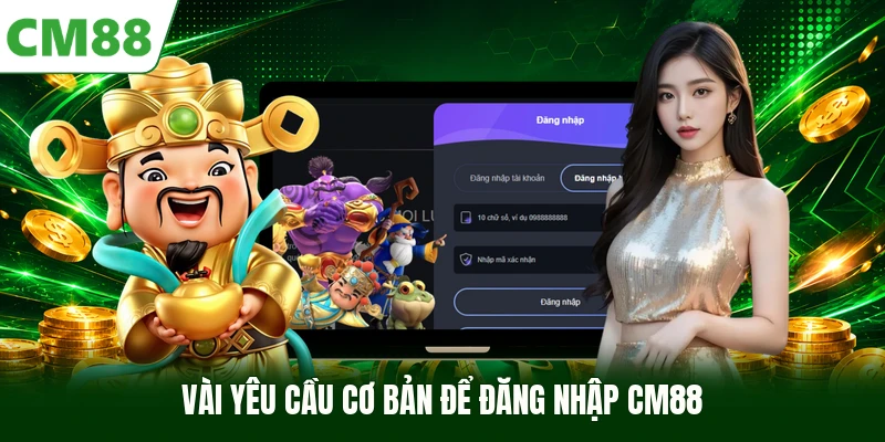 Vài yêu cầu cơ bản để đăng nhập CM88